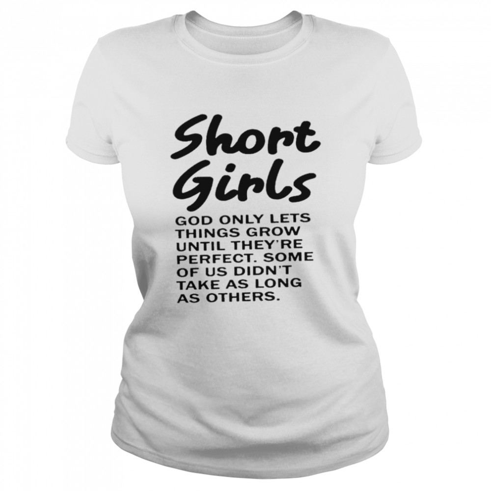 Short girls god only lets things grow until they’re perfect shirt 1 Short girls god only lets things grow until they’re perfect shirt Classic Women's T-shirt