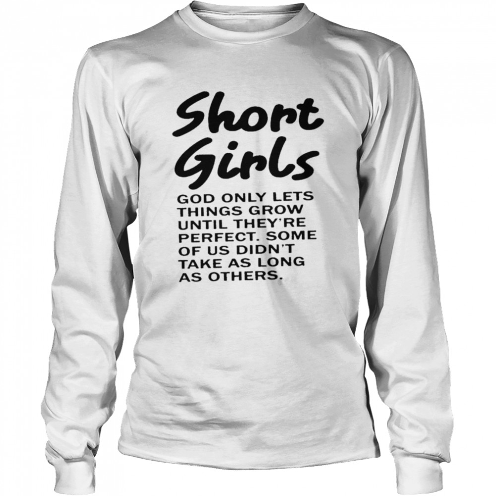 Short girls god only lets things grow until they’re perfect shirt 2 Short girls god only lets things grow until they’re perfect shirt Long Sleeved T-shirt
