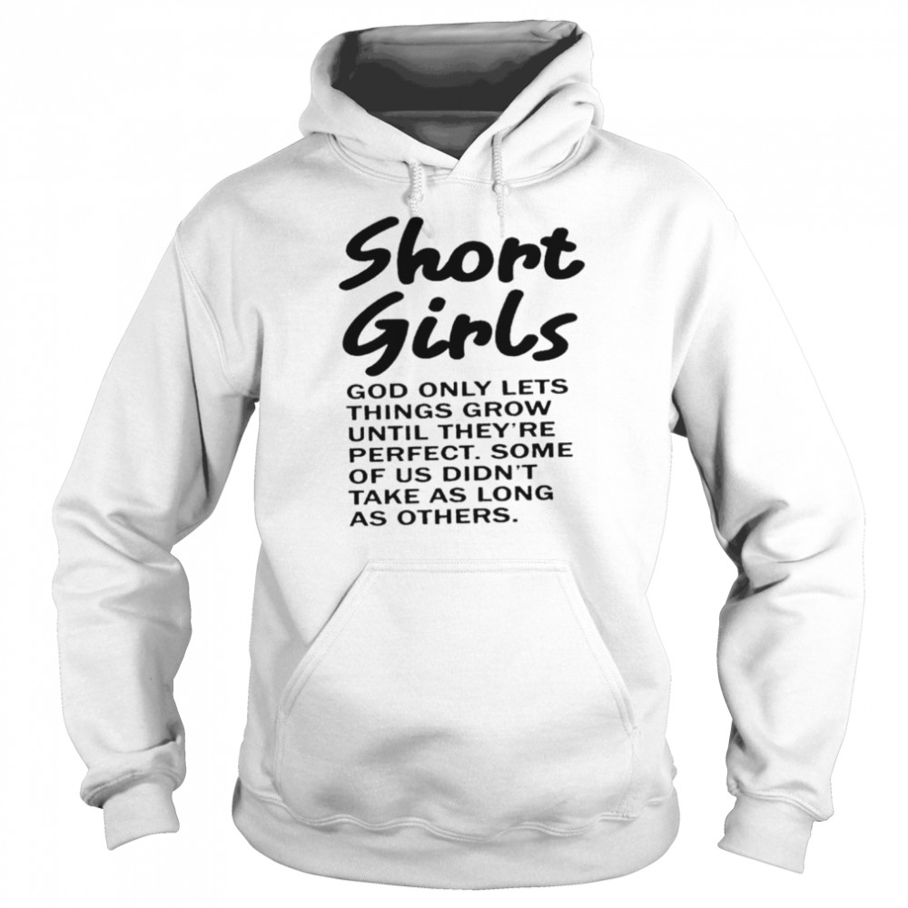 Short girls god only lets things grow until they’re perfect shirt 4 Short girls god only lets things grow until they’re perfect shirt Unisex Hoodie