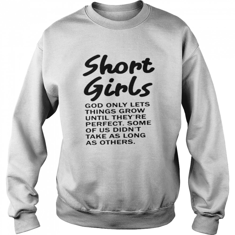 Short girls god only lets things grow until they’re perfect shirt Unisex Sweatshirt