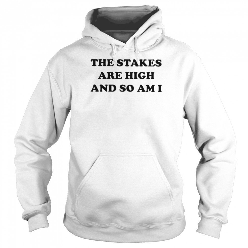 The Stakes Are High And So Am I  Unisex Hoodie