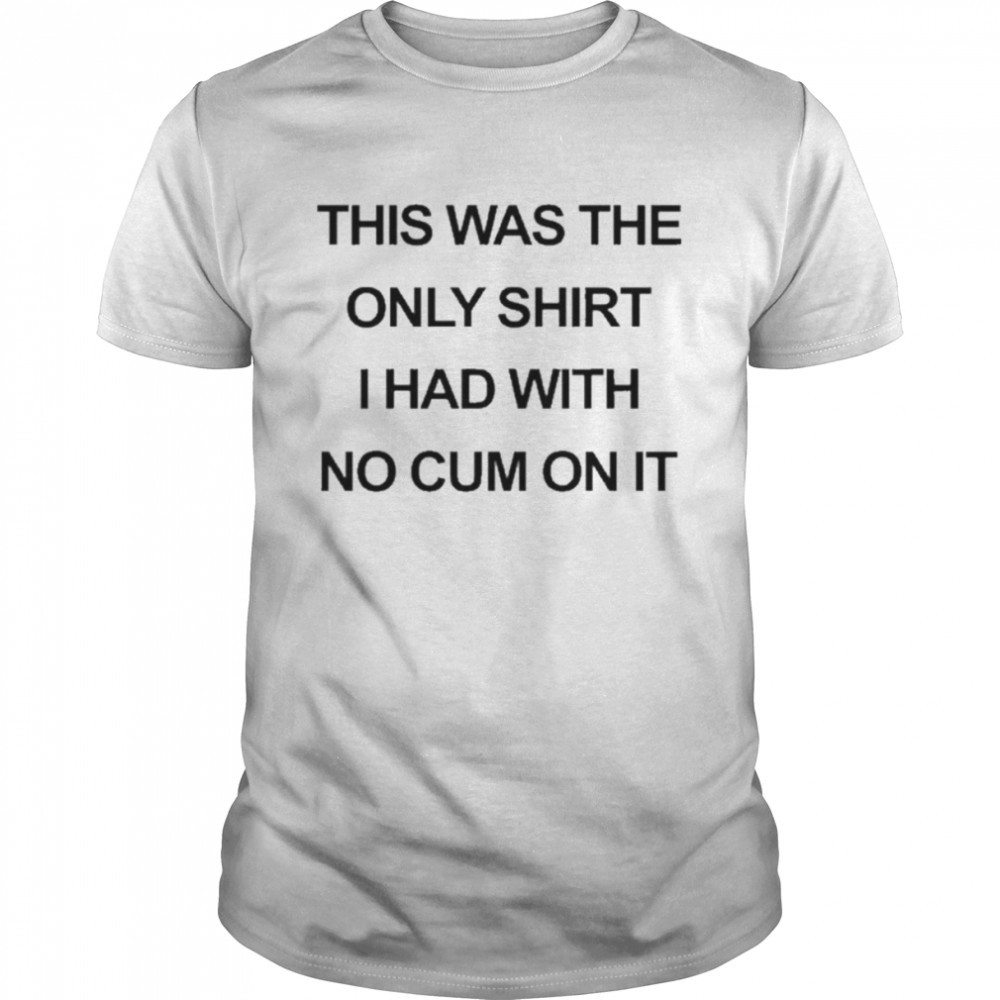 This Was The Only Shirt