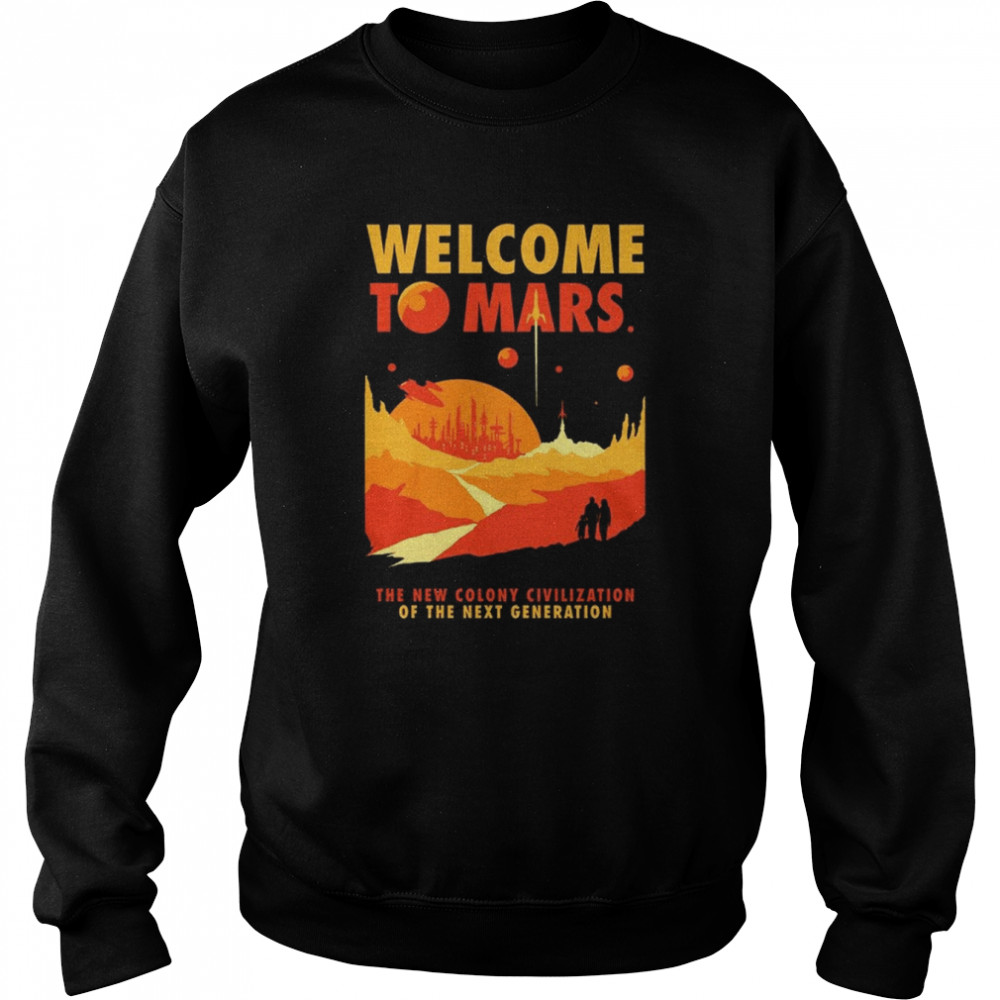 Welcome to Mars T- Unisex Sweatshirt