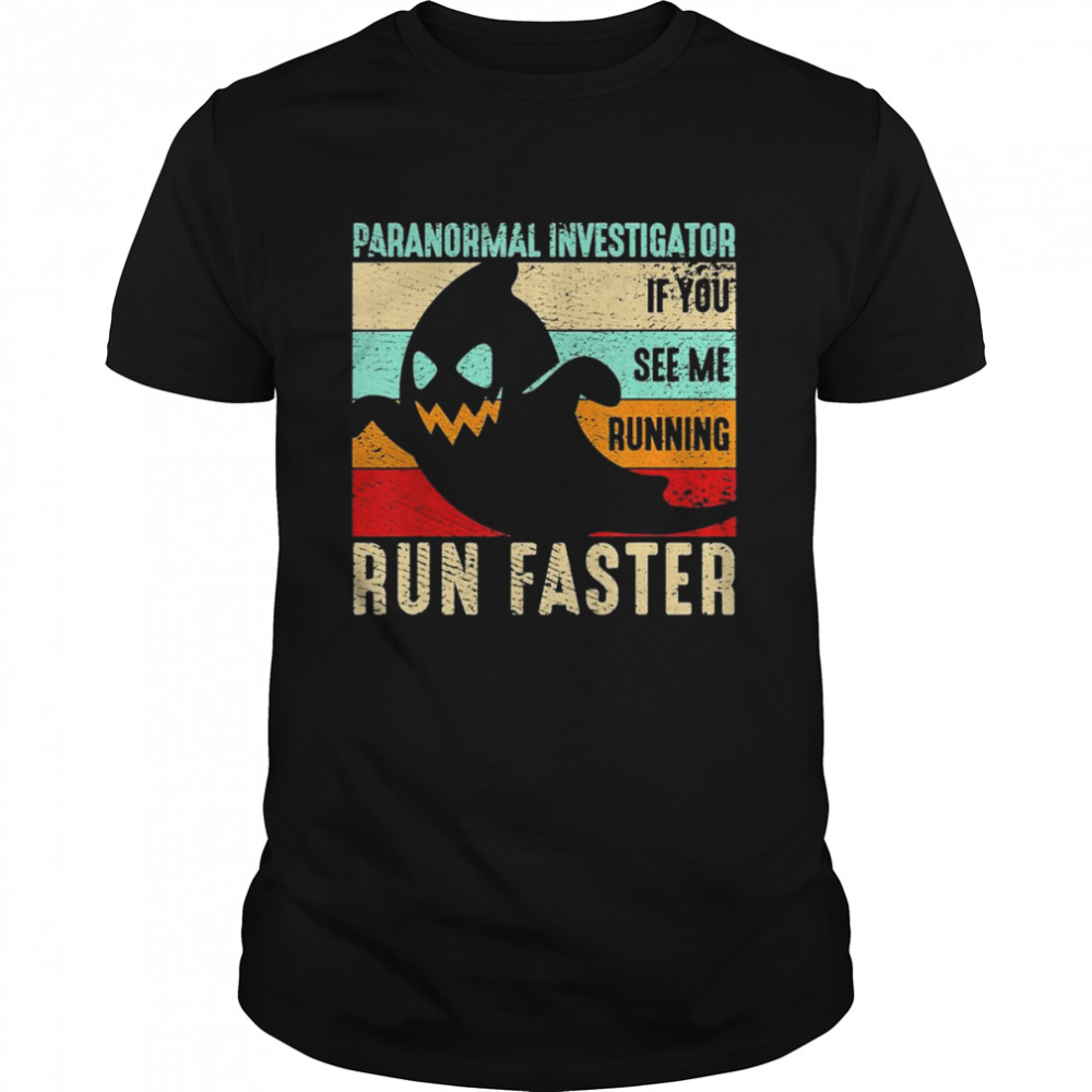 Spooky Ghost Paranormal Investigator If You see me running Run Faster retro vintage Halloween shirt