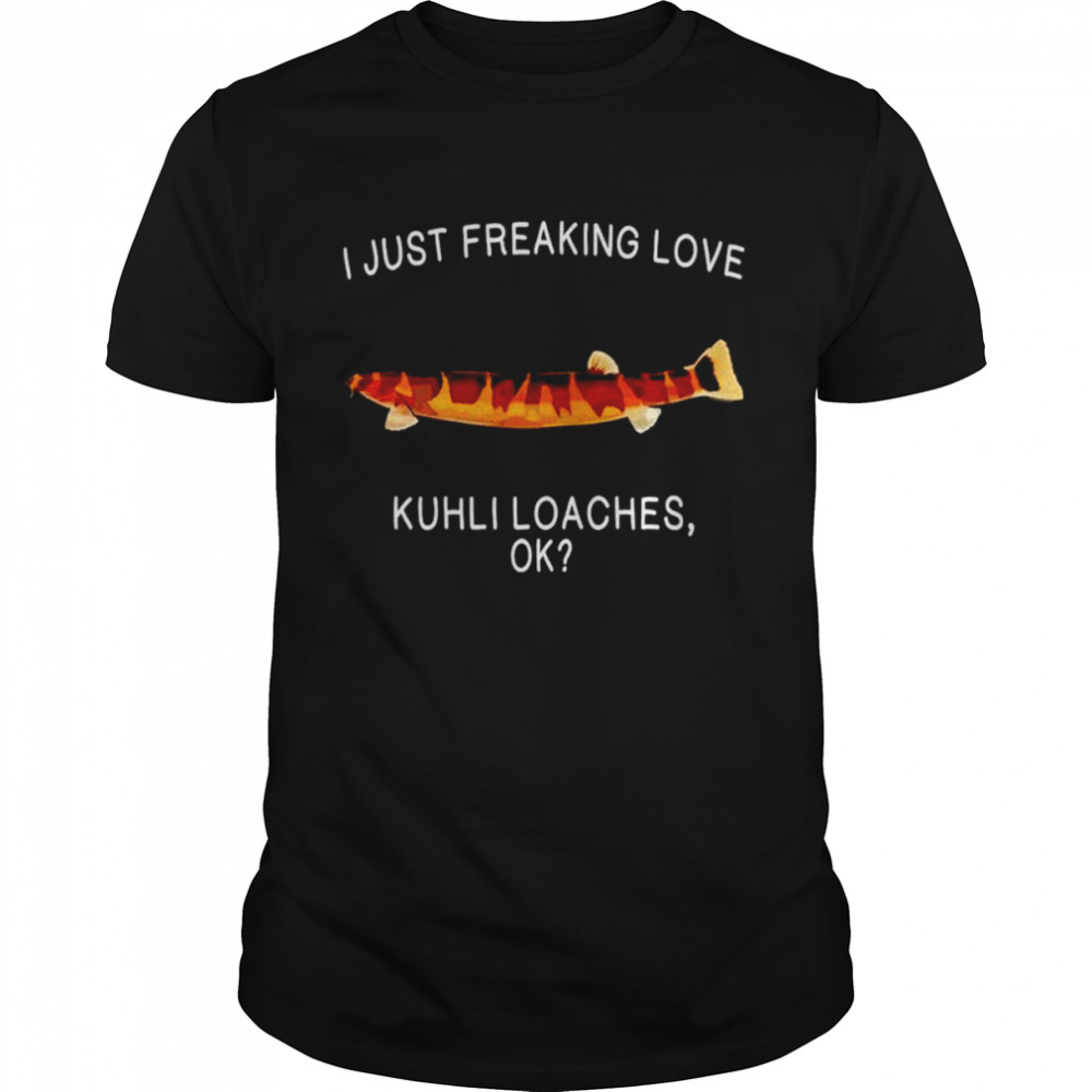 I just freaking love Kuhli loaches shirt Classic Men's T-shirt