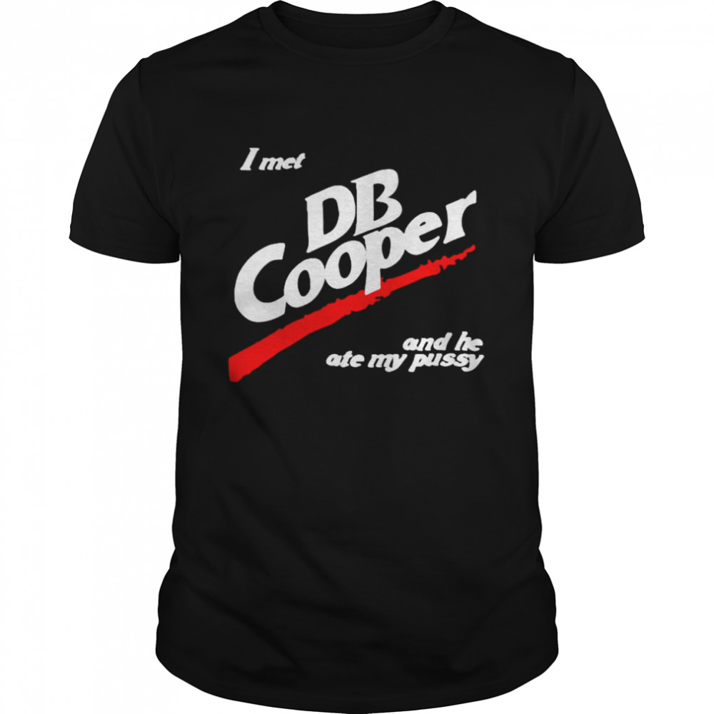I met DB Cooper and he ate my pusy shirt Classic Men's T-shirt