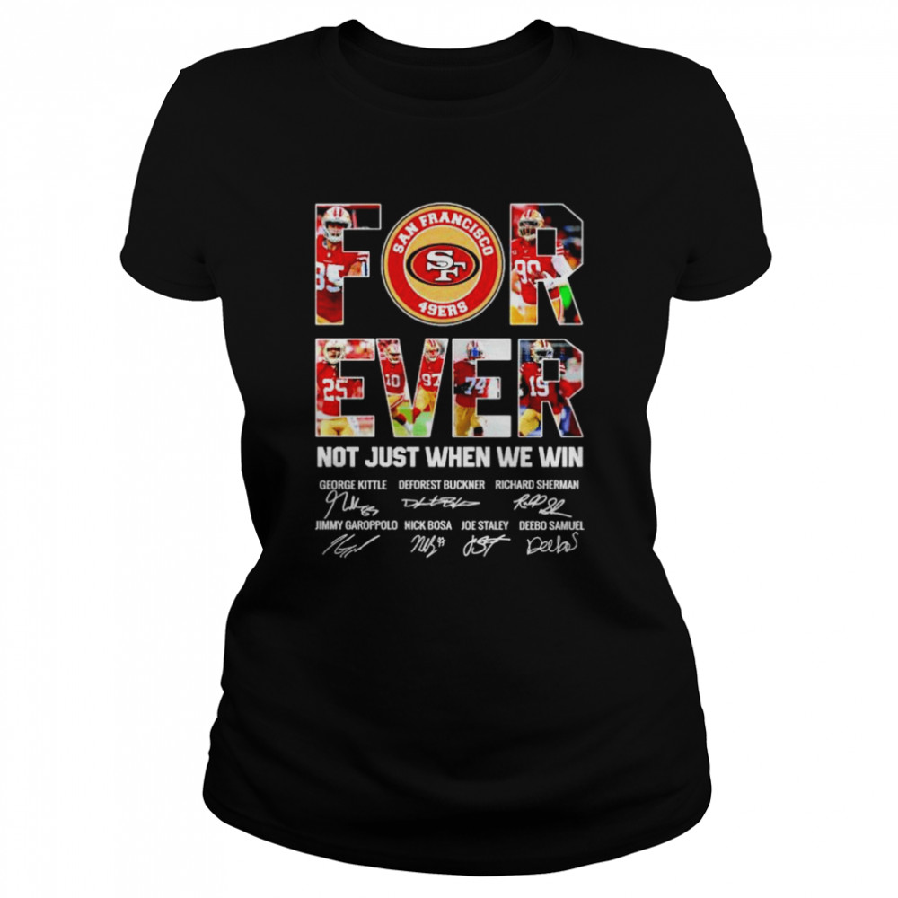 49ers forever not just when we win signatures shirt Classic Women's T-shirt