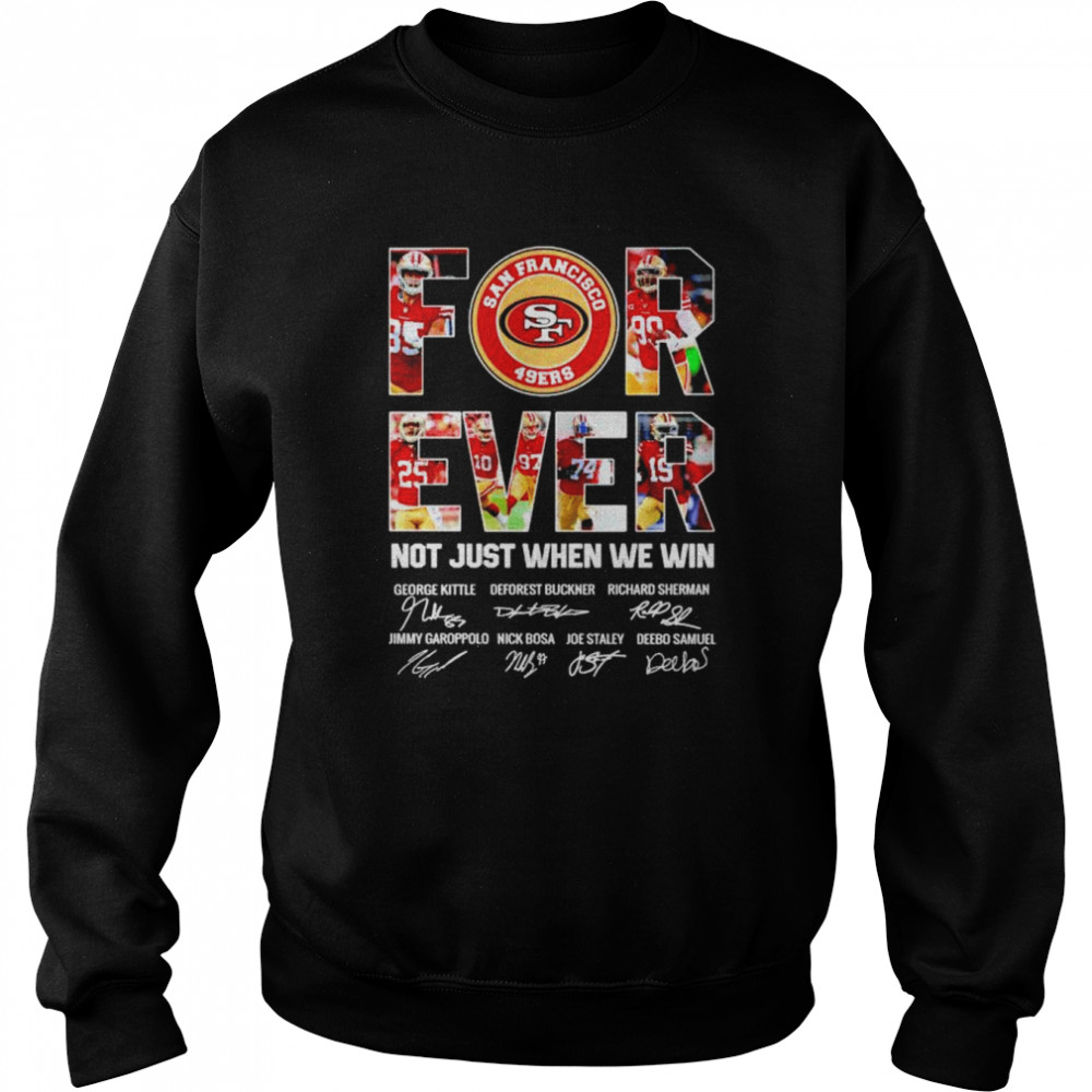 49ers forever not just when we win signatures shirt 7 49ers forever not just when we win signatures shirt Unisex Sweatshirt