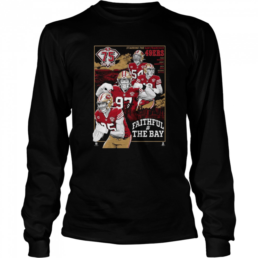 75th Anniversary Starring The San Francisco 49ers Faithful To The Bay shirt Long Sleeved T-shirt