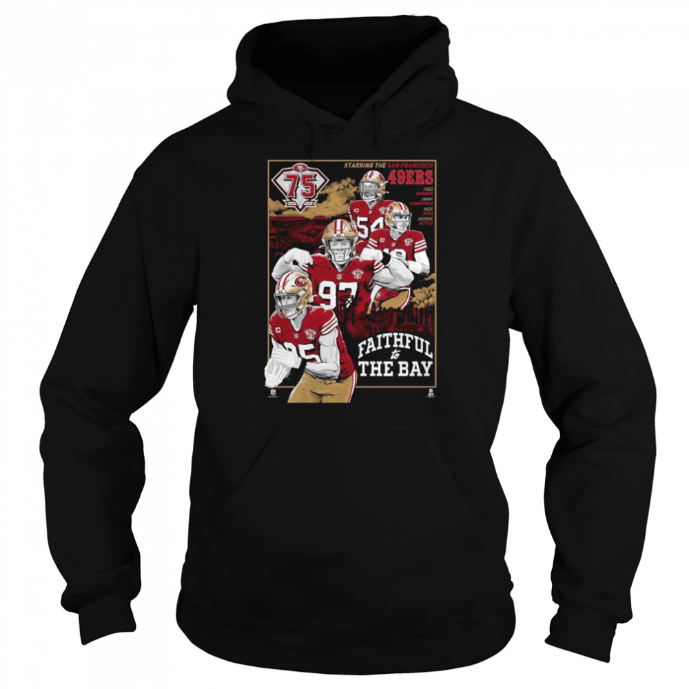 75th Anniversary Starring The San Francisco 49ers Faithful To The Bay shirt Unisex Hoodie
