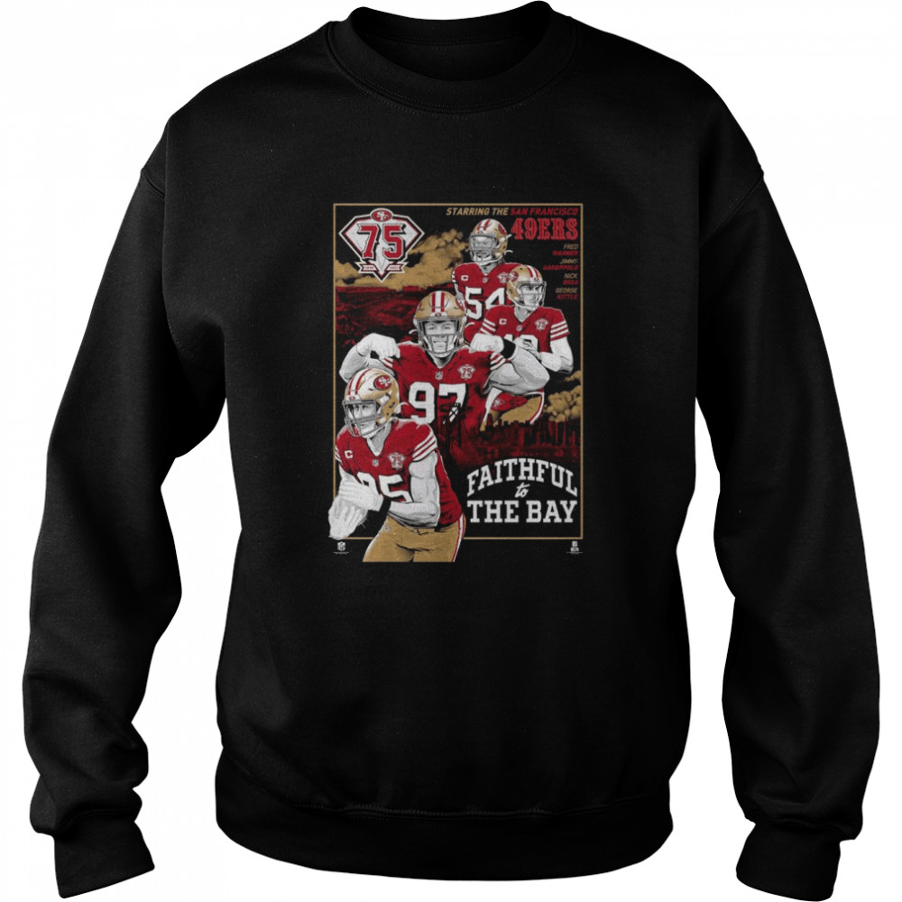 75th Anniversary Starring The San Francisco 49ers Faithful To The Bay shirt Unisex Sweatshirt