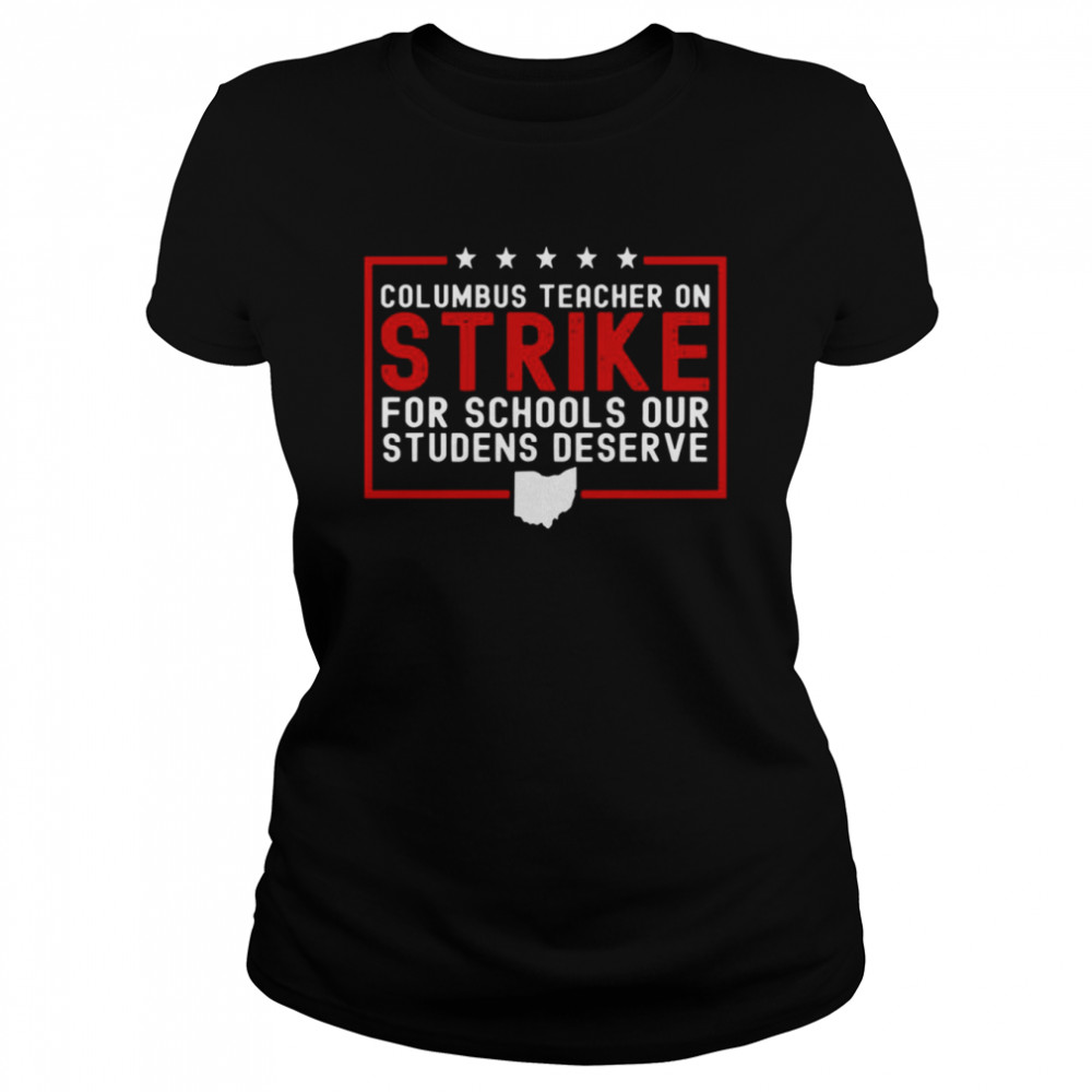 Columbus Teacher On Strike For Schools Our Students Deserve shirt Classic Women's T-shirt