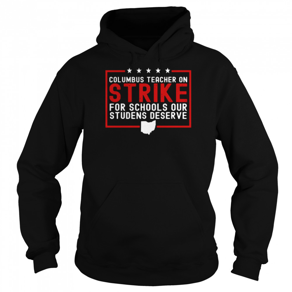 Columbus Teacher On Strike For Schools Our Students Deserve shirt Unisex Hoodie