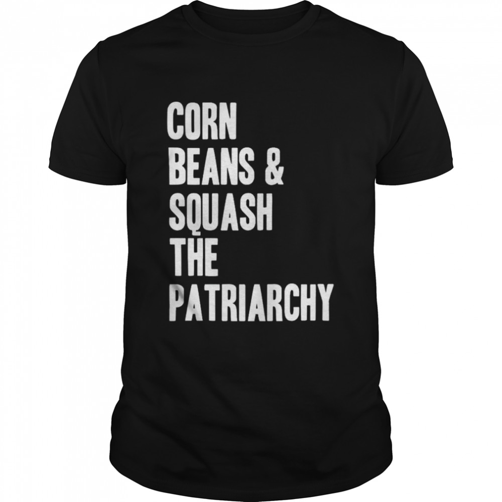 Corn beans squash the patriarchy shirt Classic Men's T-shirt