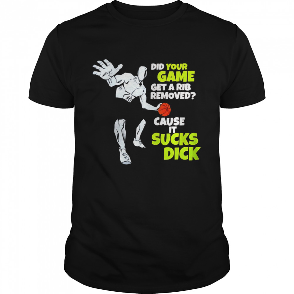 Did your game get a rib removed cause it sucks dick unisex T-shirt Classic Men's T-shirt