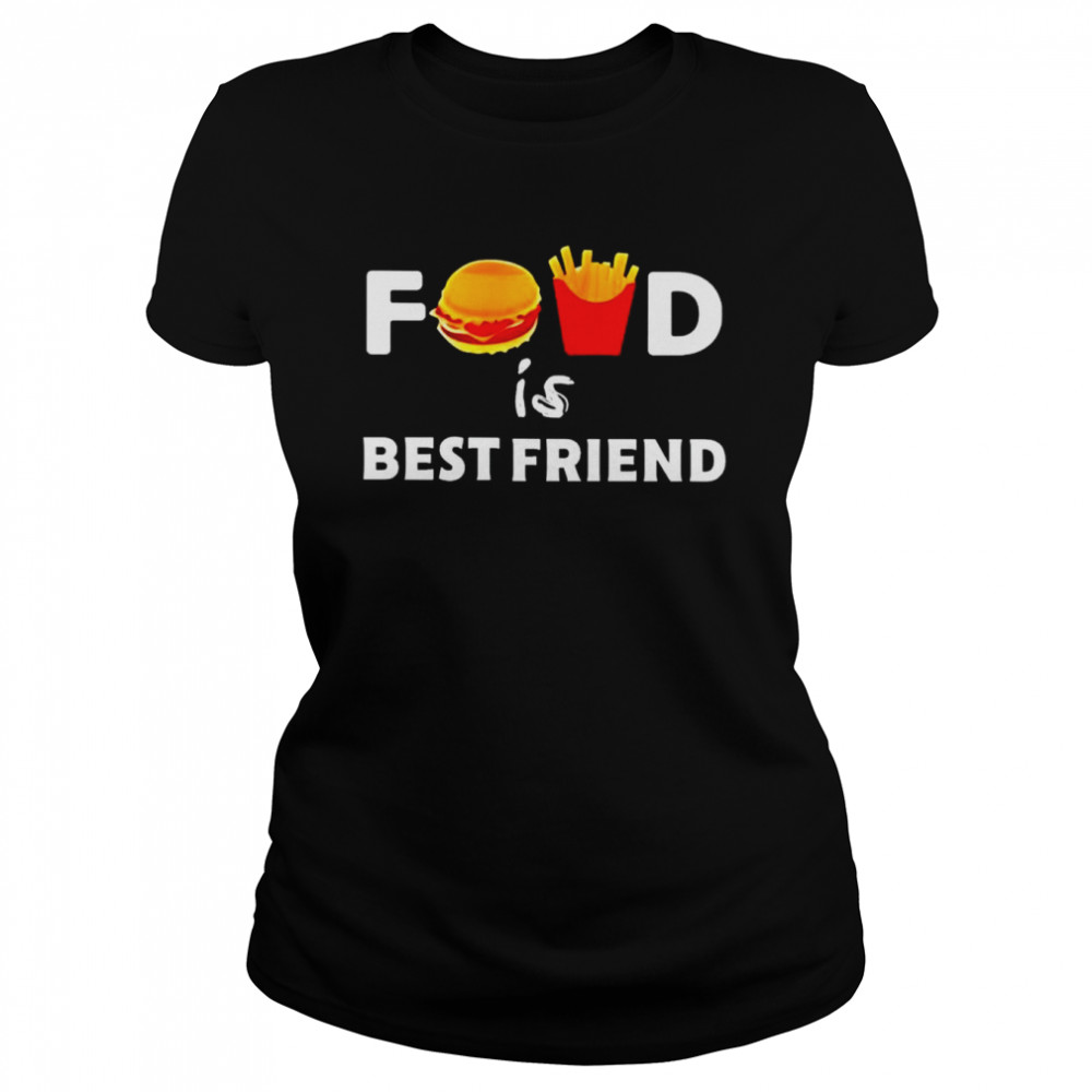 Food is best friend shirt 5 Food is best friend shirt Classic Women's T-shirt