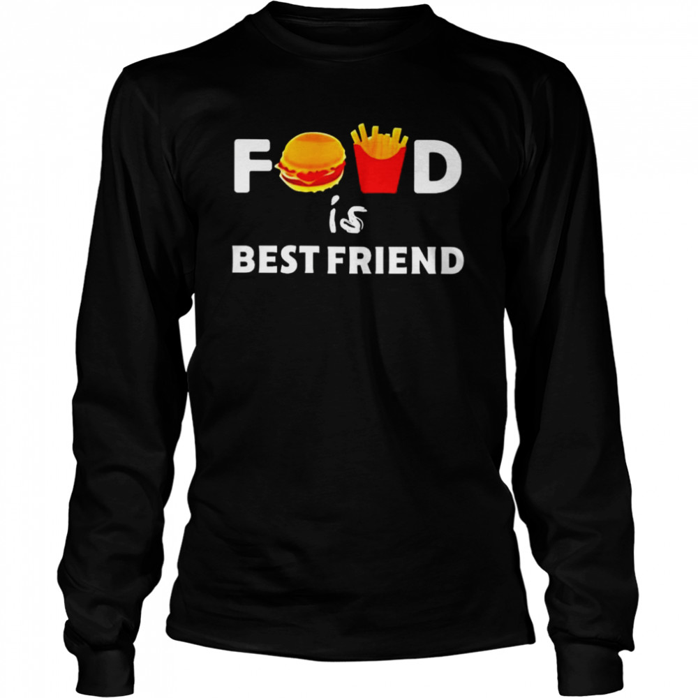 Food is best friend shirt Long Sleeved T-shirt