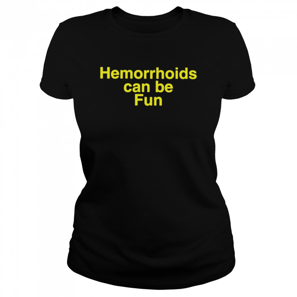 Hemorrhoids can be fun shirt Classic Women's T-shirt