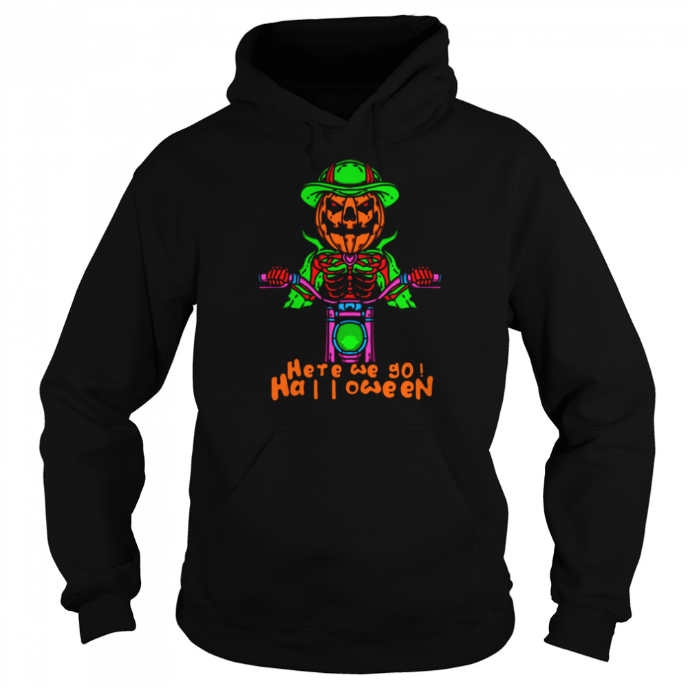 Here We Go Halloween Pumpkin Head Skeleton Motorcycle Driving shirt 8 Here We Go Halloween Pumpkin Head Skeleton Motorcycle Driving shirt Unisex Hoodie