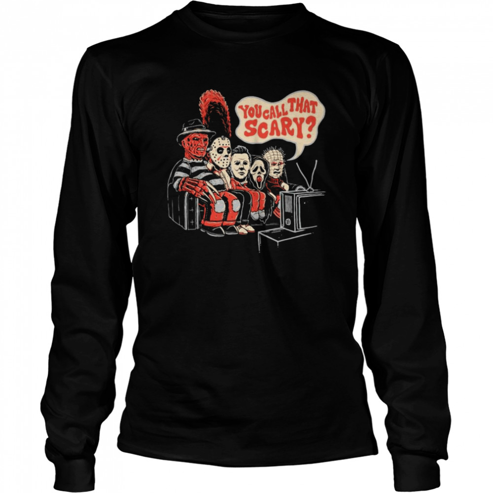Horror Halloween you call that scary shirt Long Sleeved T-shirt