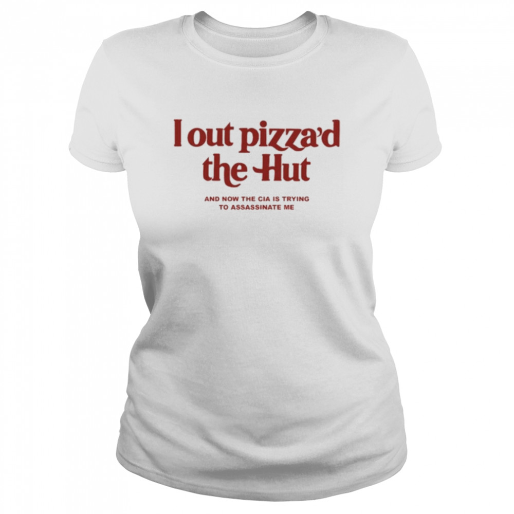 i out pizzad the hut classic womens t shirt