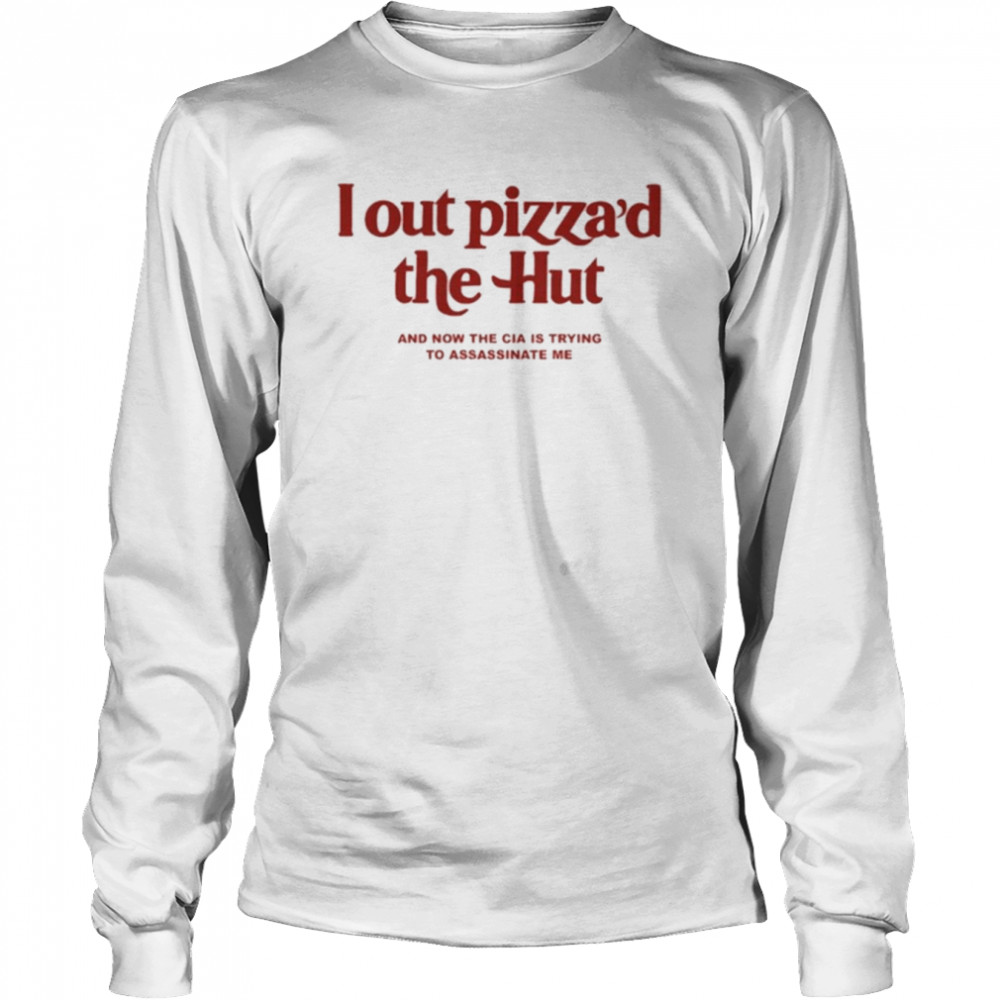 I Out Pizza’d The Hut Long Sleeved T-shirt