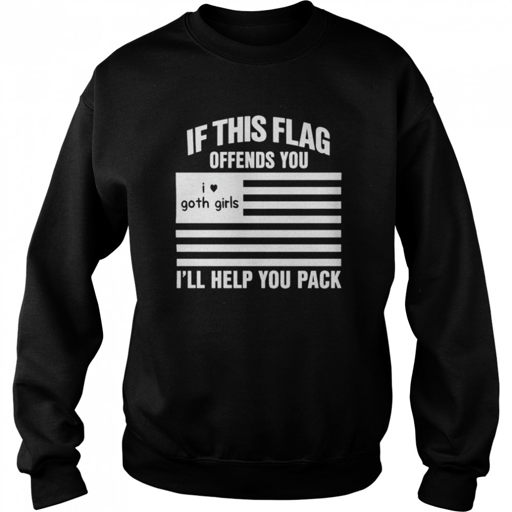 If this flag offends you I’ll help you pack I heart goth girls shirt Unisex Sweatshirt