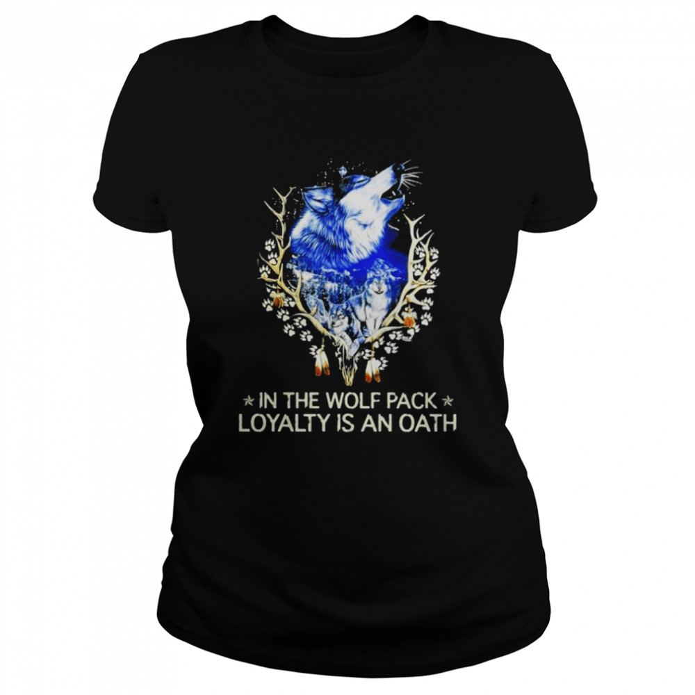 In the wolf pack loyalty is an oath shirt Classic Women's T-shirt