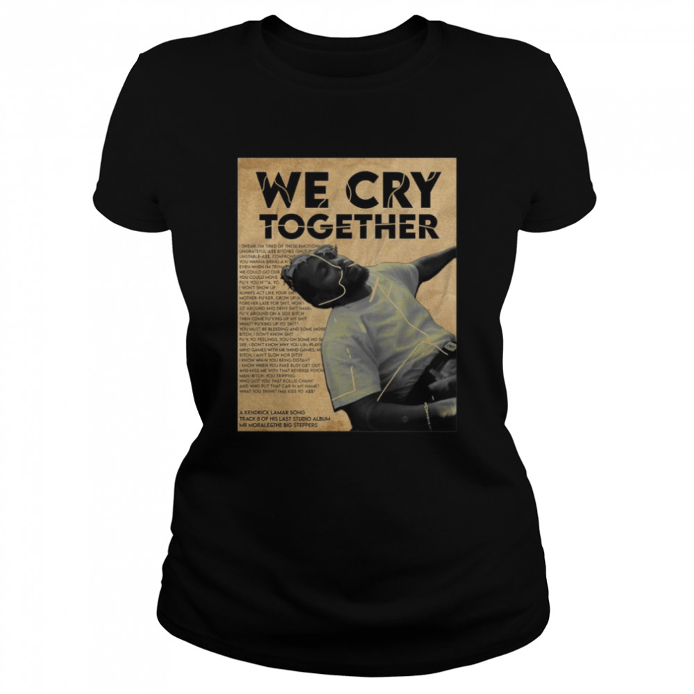 Kendrick Lamar We Cry Together Poster Vintage shirt Classic Women's T-shirt