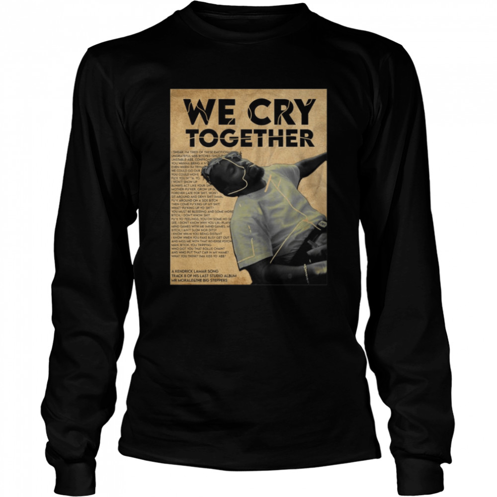 Kendrick Lamar We Cry Together Poster Vintage shirt Long Sleeved T-shirt