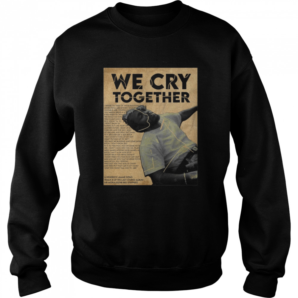 Kendrick Lamar We Cry Together Poster Vintage shirt 7 Kendrick Lamar We Cry Together Poster Vintage shirt Unisex Sweatshirt