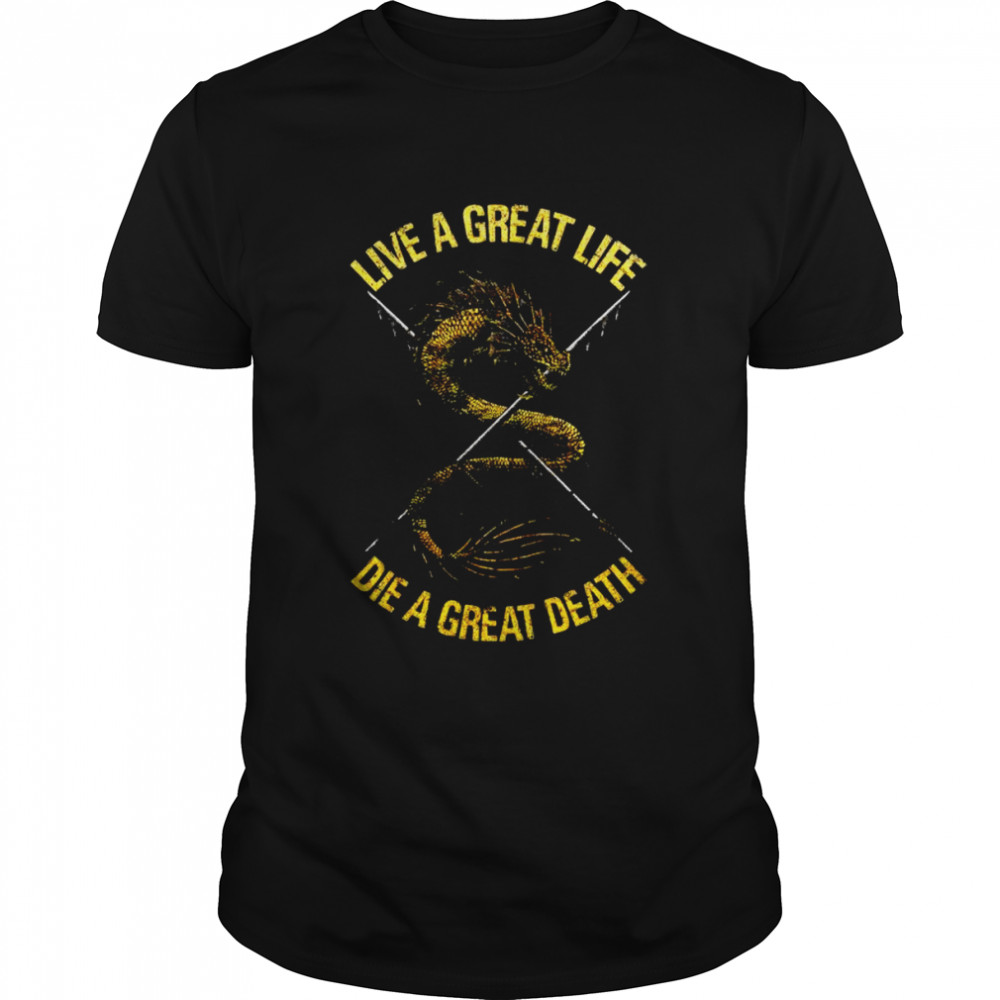 Live A Great Life Die A Great Death Shirt
