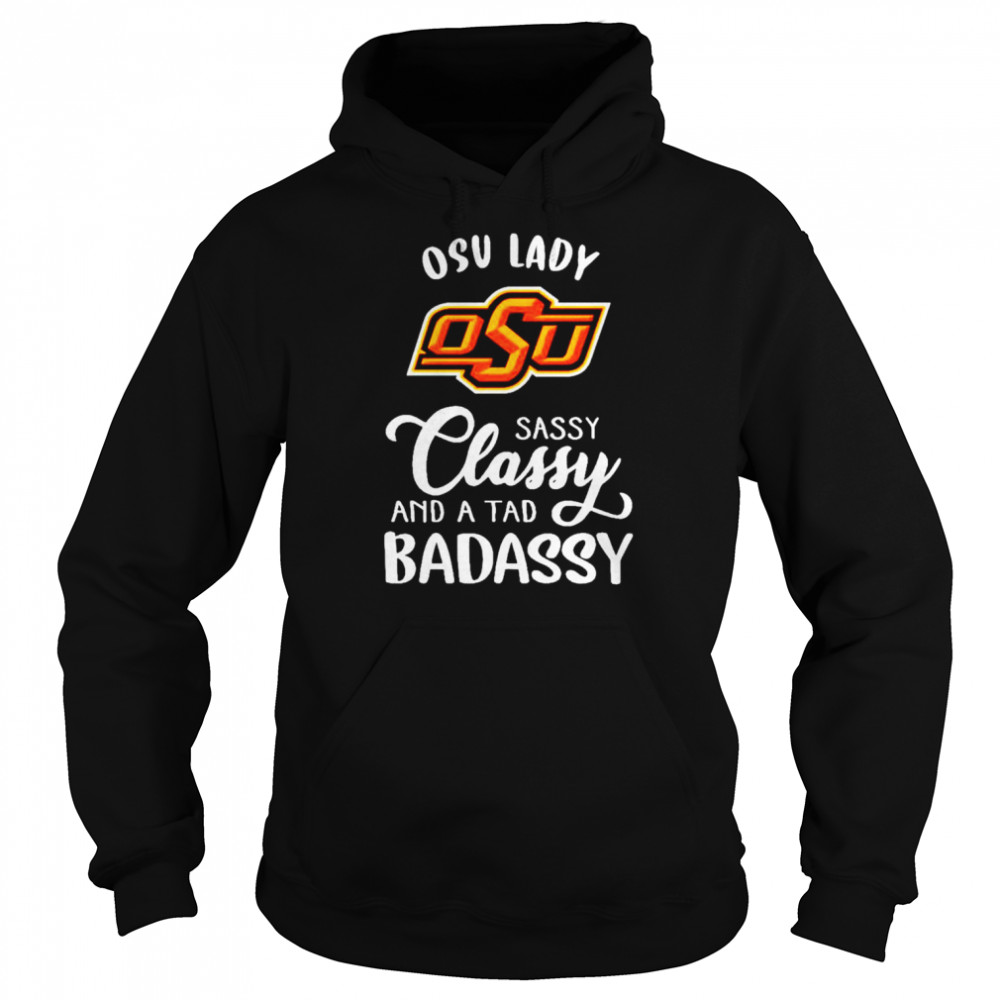 Oklahoma State Cowboys lady sassy classy and a tad badassy shirt Unisex Hoodie