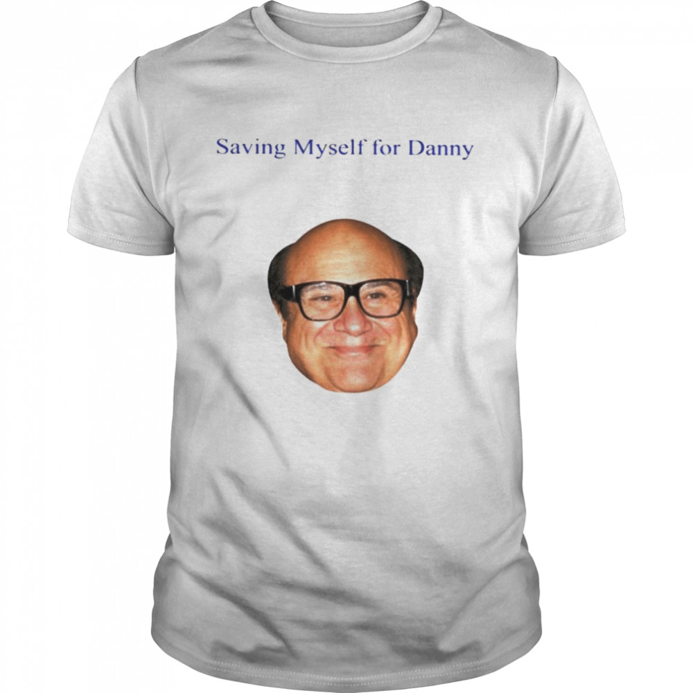 Saving Myself For Danny Shirt
