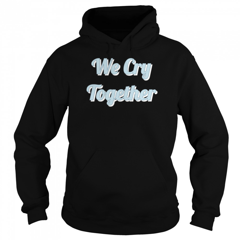 We Cry Together Kendrick Lamar shirt 8 We Cry Together Kendrick Lamar shirt Unisex Hoodie