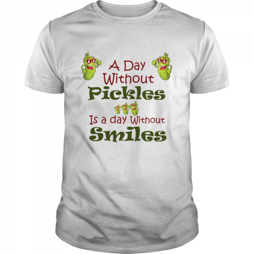 A Day Without Pickles Is The Day Without Smiles Rick And Morty shirt