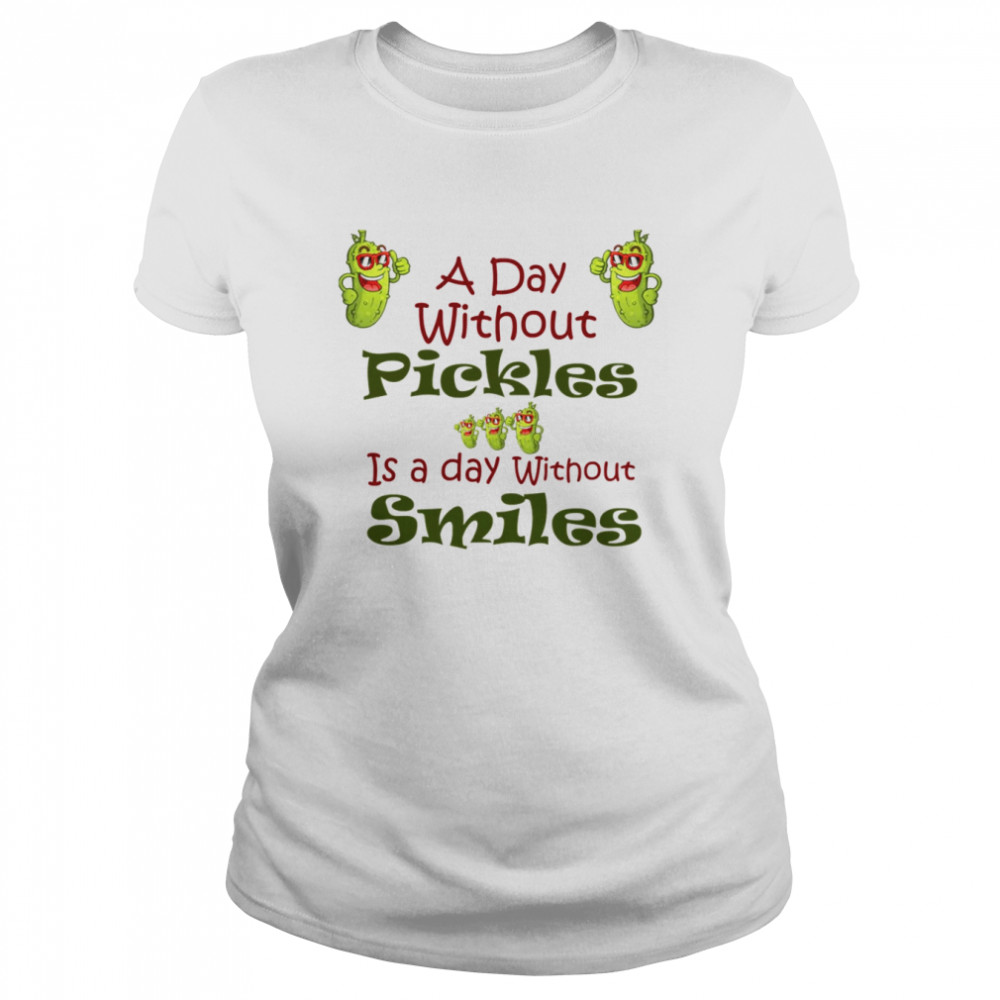 A Day Without Pickles Is The Day Without Smiles Rick And Morty shirt Classic Women's T-shirt