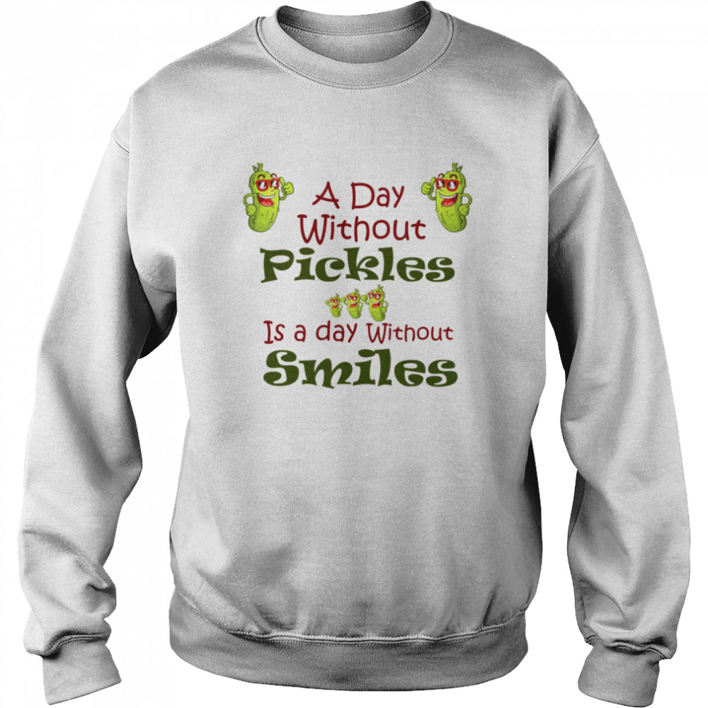 A Day Without Pickles Is The Day Without Smiles Rick And Morty shirt Unisex Sweatshirt