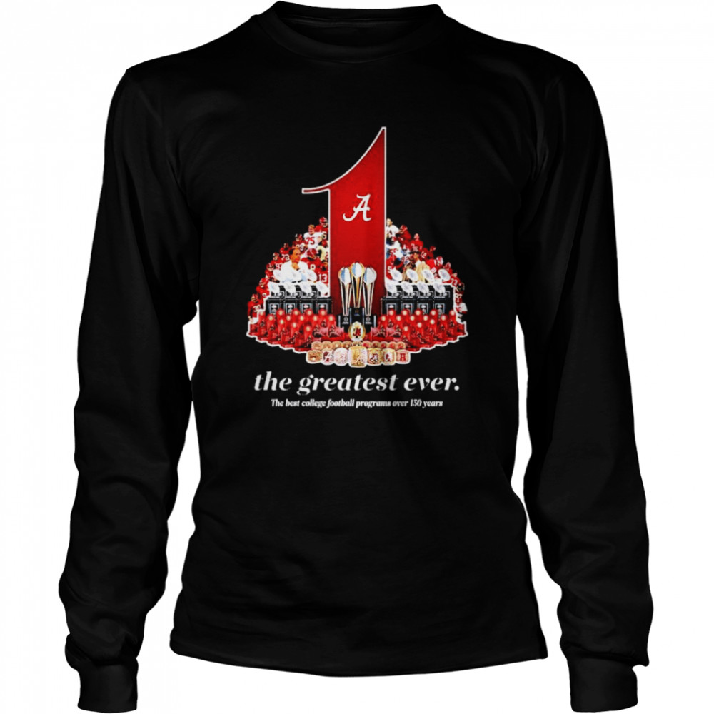 Alabama Crimson Tide the greatest ever shirt Long Sleeved T-shirt