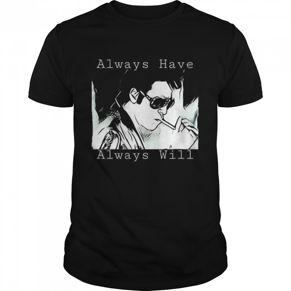 Always Have Always Will True Romance Elvis Val Kilmer Fans Elvis Presley shirt Classic Men's T-shirt