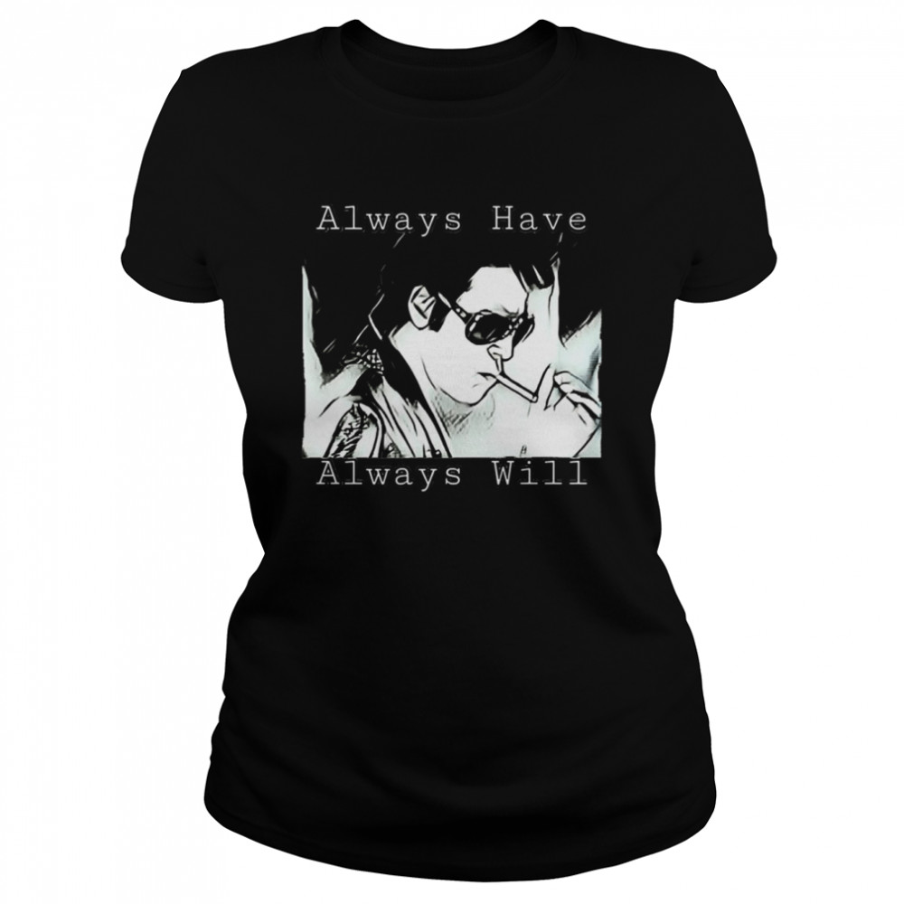 Always Have Always Will True Romance Elvis Val Kilmer Fans Elvis Presley shirt 5 Always Have Always Will True Romance Elvis Val Kilmer Fans Elvis Presley shirt Classic Women's T-shirt