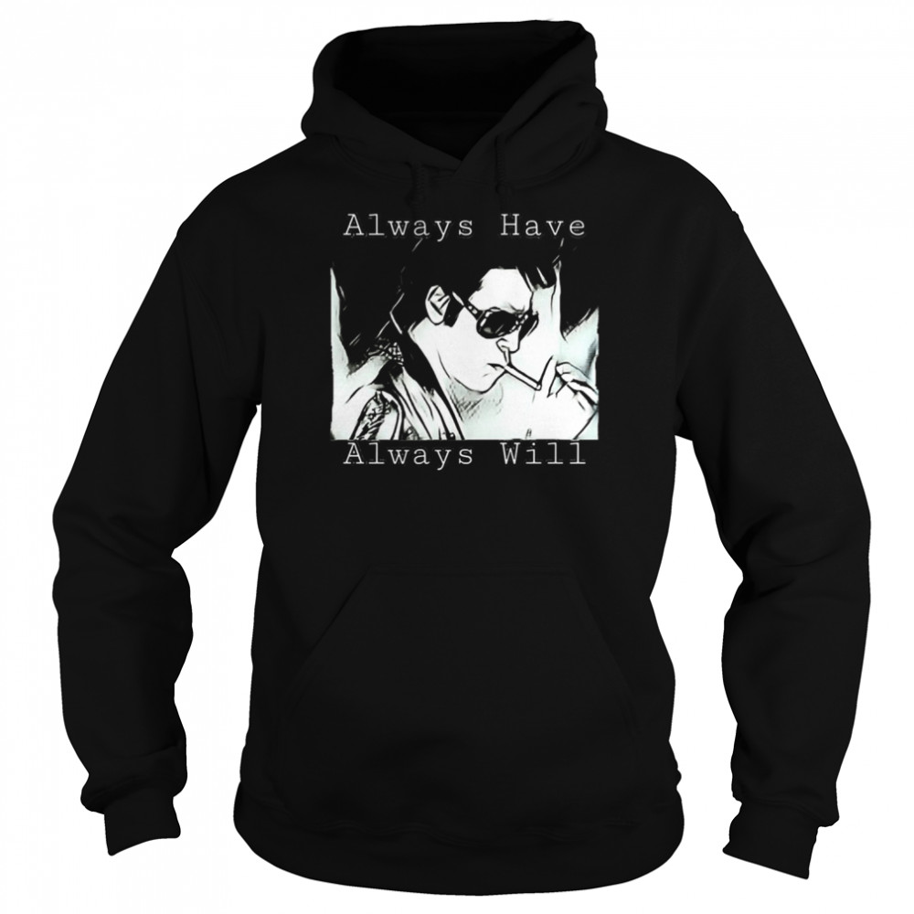 Always Have Always Will True Romance Elvis Val Kilmer Fans Elvis Presley shirt Unisex Hoodie