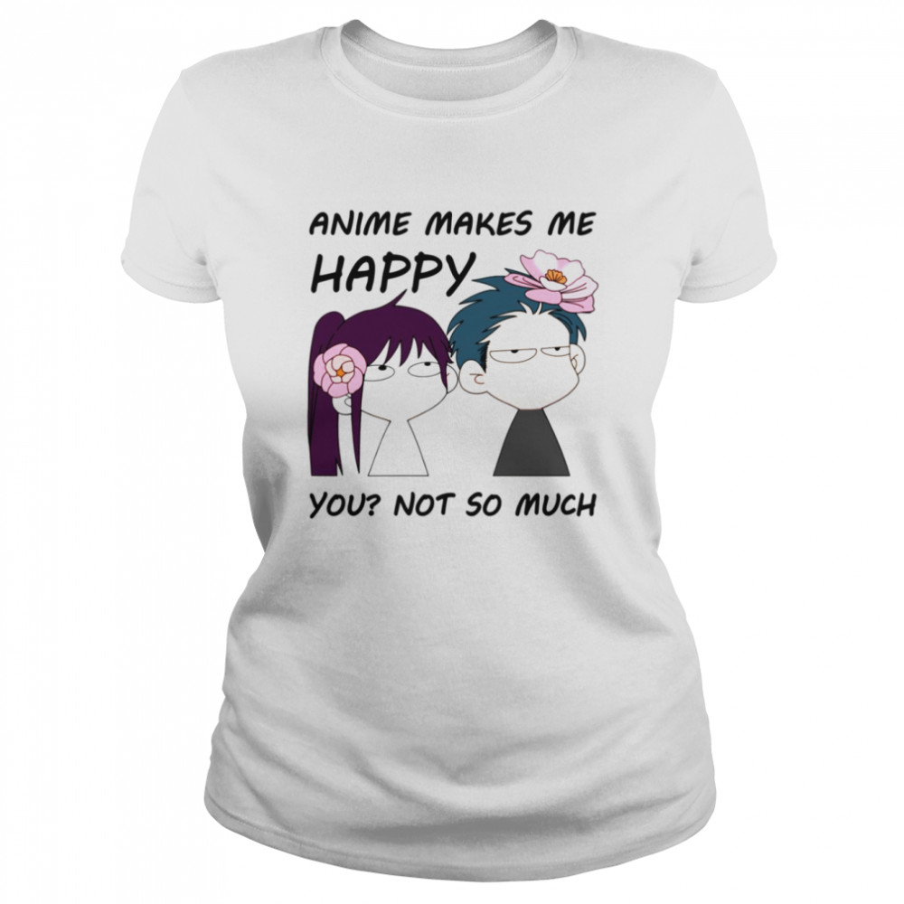Anime Makes Me Happy You Not So Much shirt Classic Women's T-shirt
