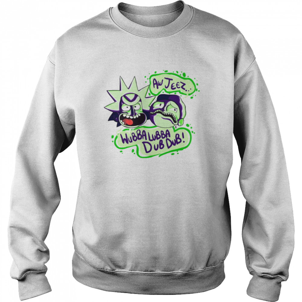 Aw Jeez Wubba Lubba Dub Dub Rick And Morty shirt Unisex Sweatshirt