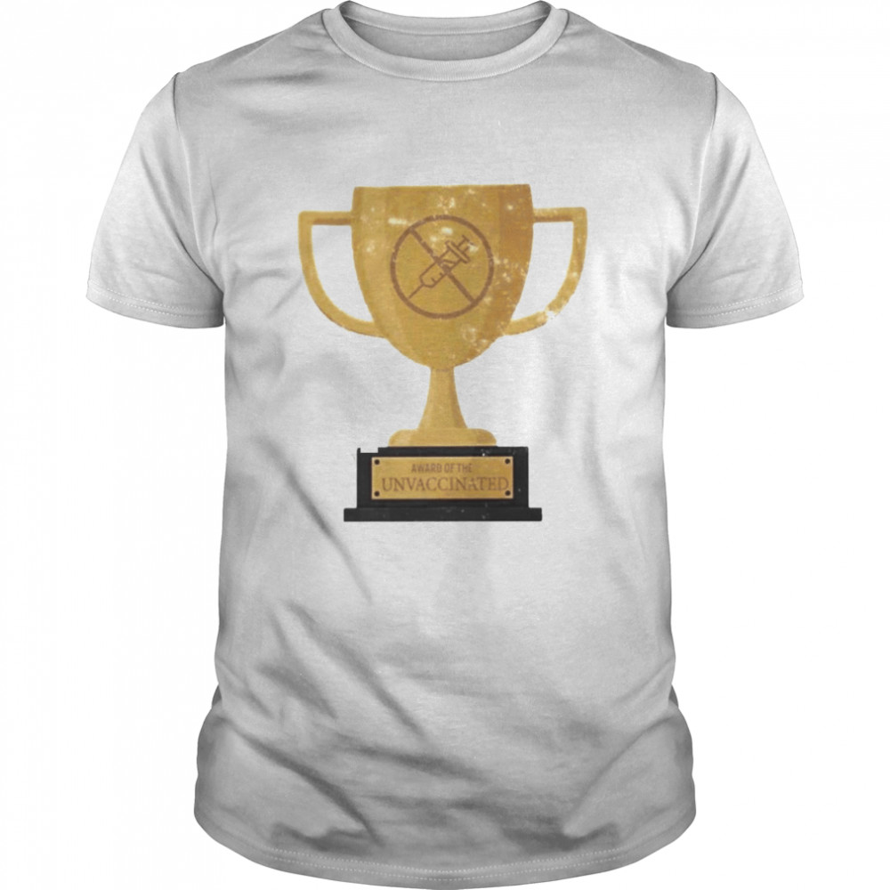 Award Of The Unvaccinated Shirt