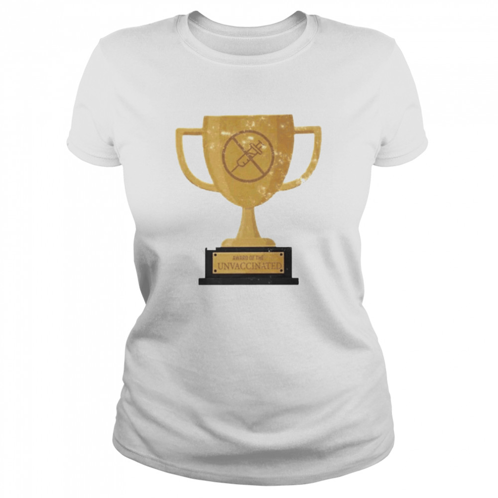 Award Of The Unvaccinated Shirt 5 Award Of The Unvaccinated Classic Women's T-shirt