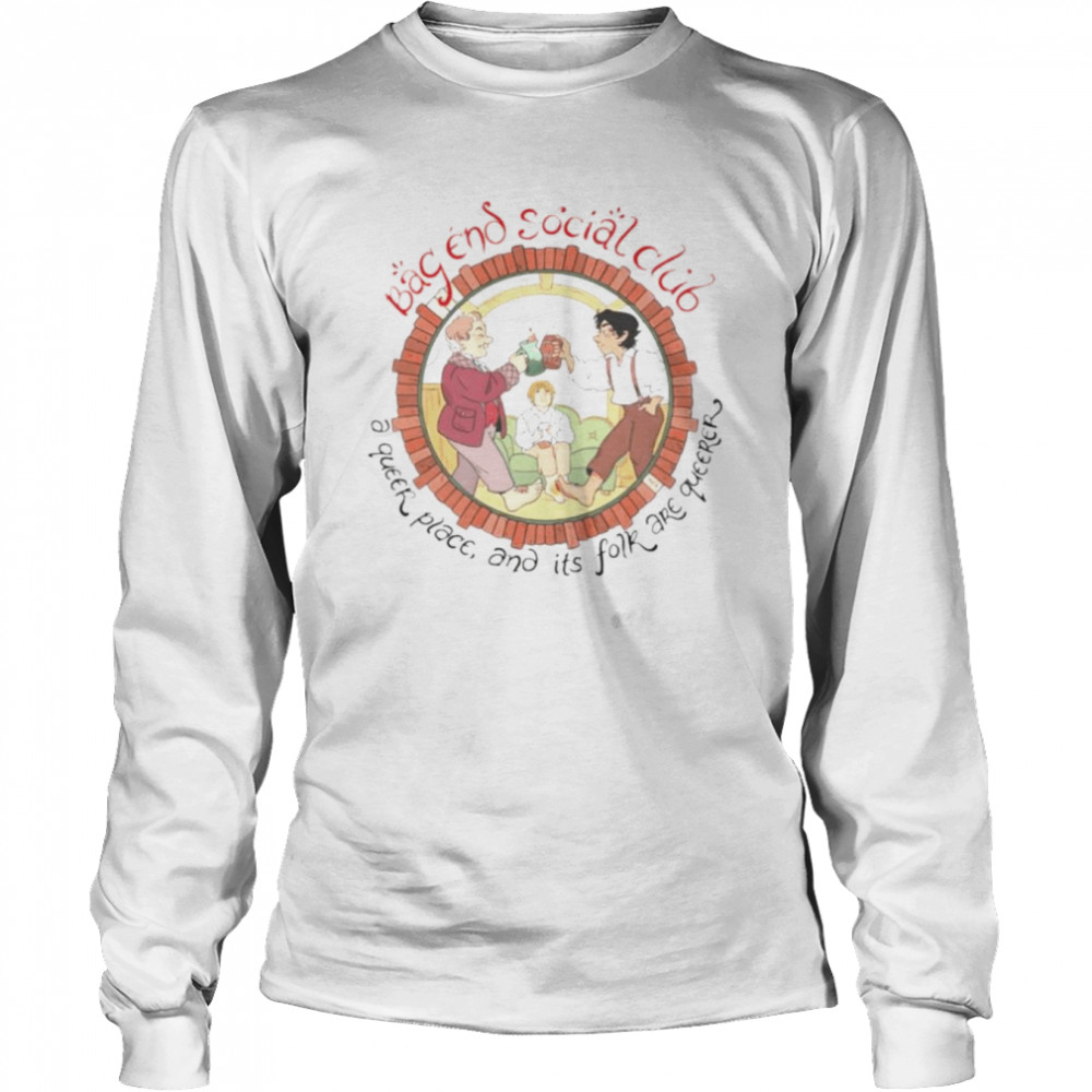 Bag end social club a queer place and its for are queerer shirt Long Sleeved T-shirt