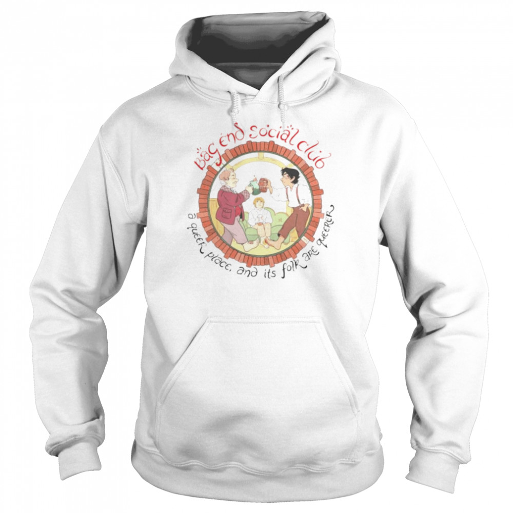 Bag end social club a queer place and its for are queerer shirt Unisex Hoodie