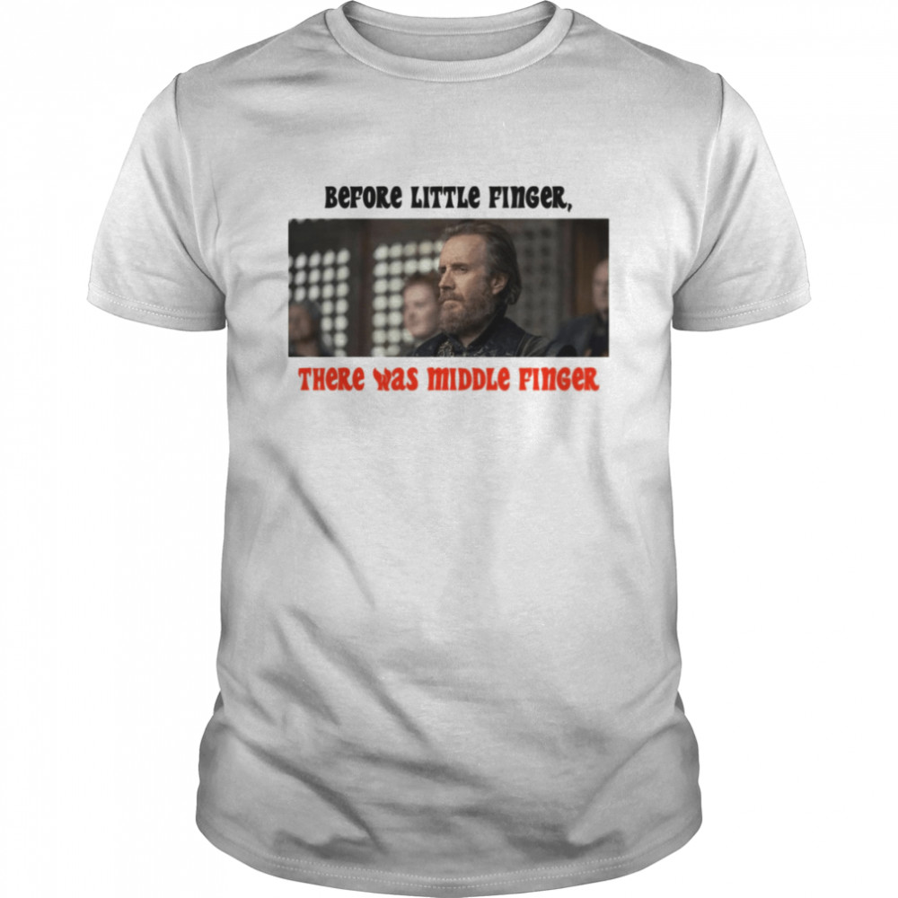 Before Little Finger There Was Middle Finger House Of The Dragon shirt Classic Men's T-shirt