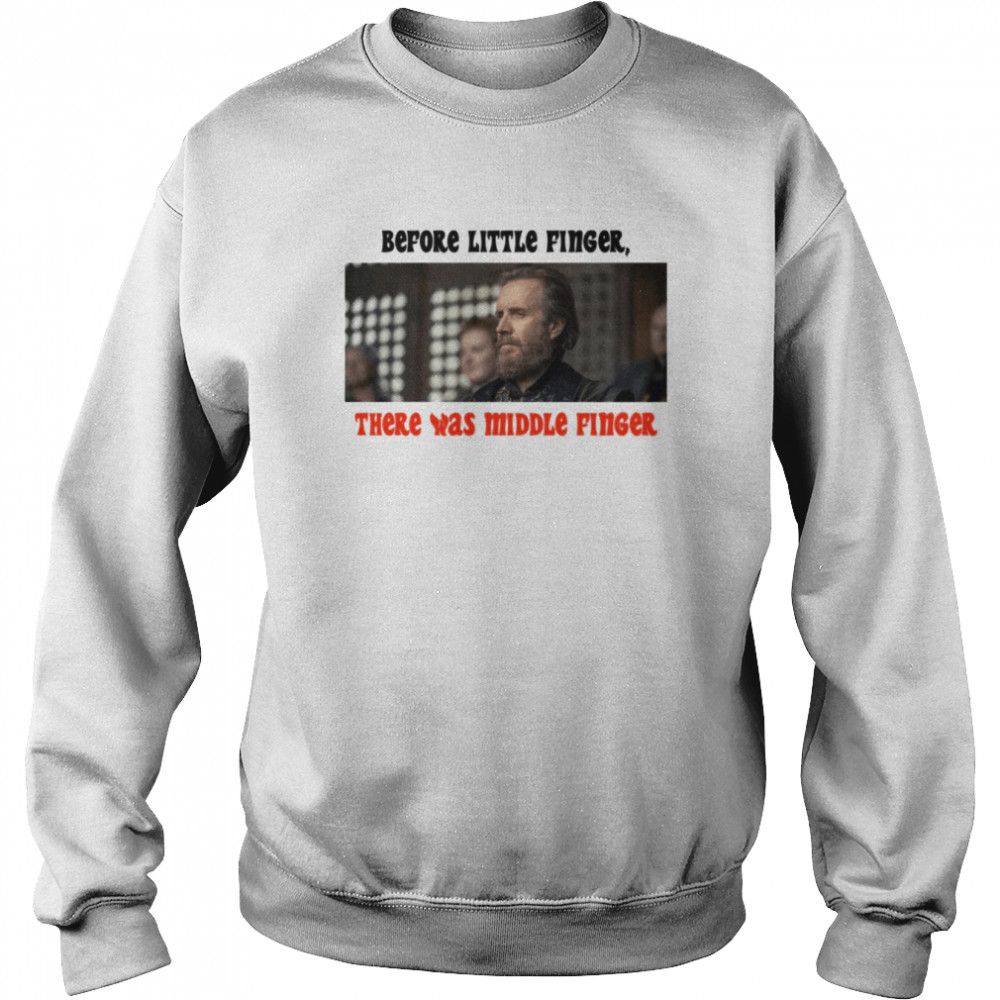 Before Little Finger There Was Middle Finger House Of The Dragon shirt 7 Before Little Finger There Was Middle Finger House Of The Dragon shirt Unisex Sweatshirt